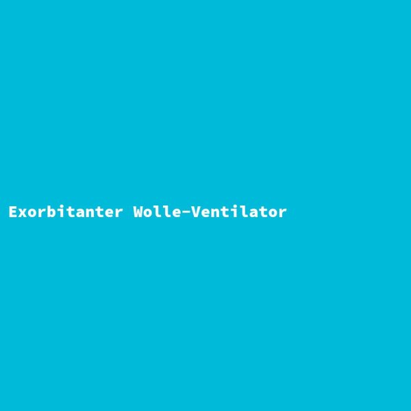 Exorbitanter Wolle-Ventilator