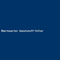 &Uuml;berteuerter Kunststoff-Teller