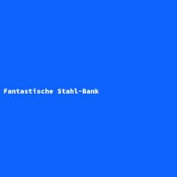 Fantastische Stahl-Bank