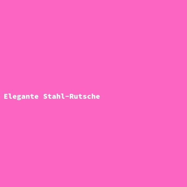 Elegante Stahl-Rutsche