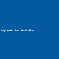 Unglaublicher Stahl-Akku