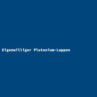Eigenwilliger Plutonium-Lappen