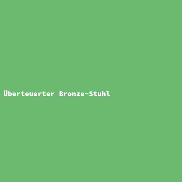 &Uuml;berteuerter Bronze-Stuhl