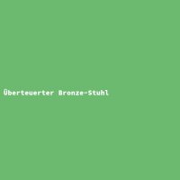 &Uuml;berteuerter Bronze-Stuhl